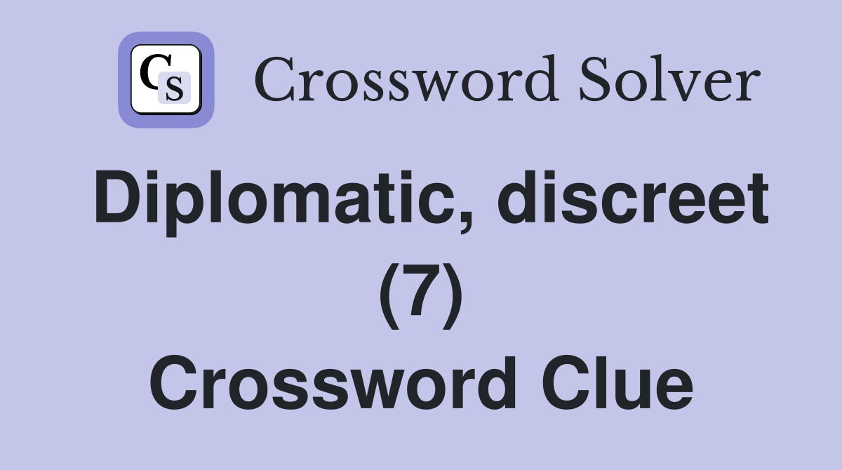 Diplomatic discreet 7 crossword clue answers crossword solver